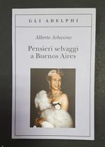 Pensieri selvaggi a Buenos Aires. Adelphi. 2012 - I. Dedica dell'Autore a Fabrizio Dentice, noto giornalista, alla prima carta bianca
