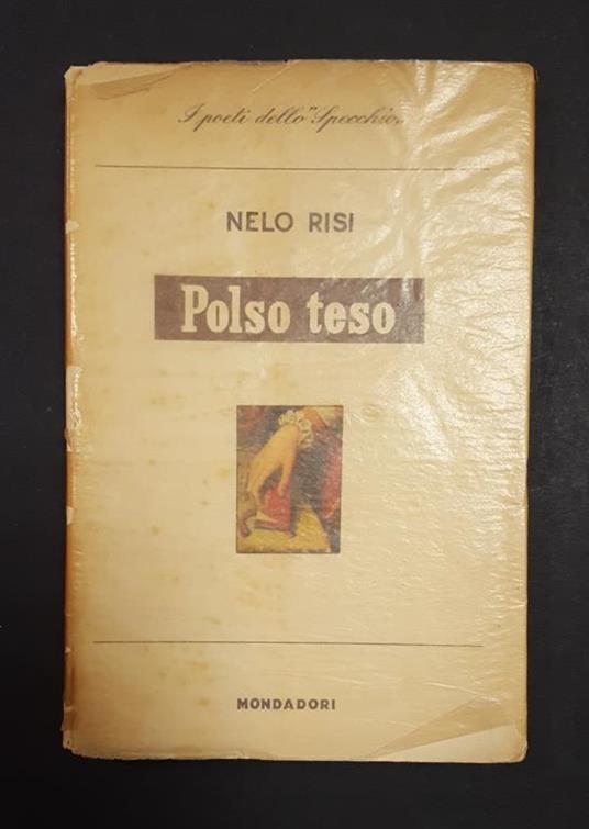 Polso teso. Mondadori. 1956 - I. Con dedica dell'Autore all'occhiello - Nelo Risi - copertina