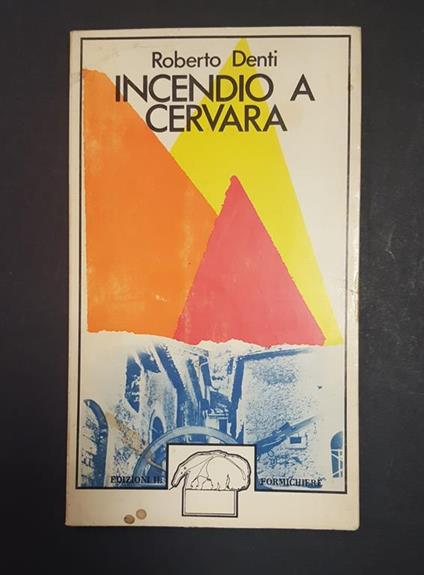 Incendio a Cervara. Edizioni il Formichiere. 1974. Dedica dell'Autore all'occhiello - Roberto Denti - copertina