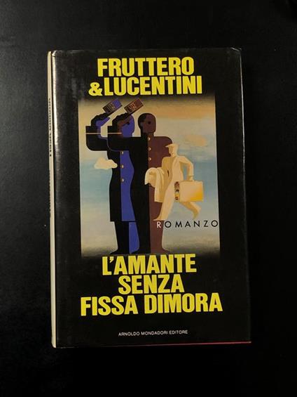 Fruttero & Lucentini. L'amante senza fissa dimora. Mondadori 1986 - I. Con dedica degli autori - Carlo Fruttero - copertina