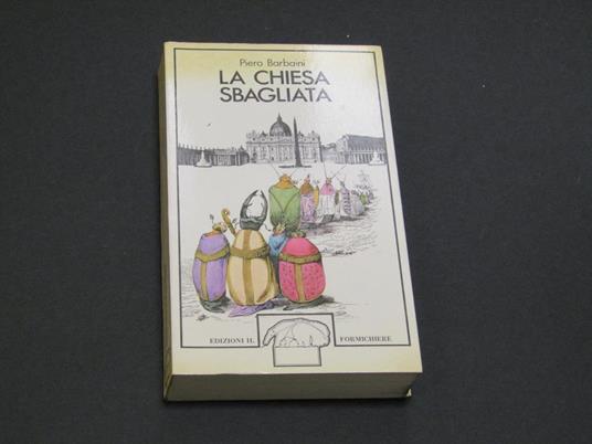 La Chiesa sbagliata. Edizioni Il Formichiere. 1976-I - Piero Barbaini - copertina