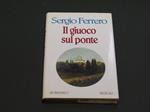 Il giuoco sul ponte. Rizzoli. 1995 - I. Con dedica dell'autore