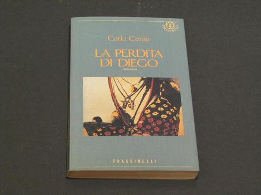 La perdita di Diego. Frassinelli. 1992 - I. Con dedica dell'autrice - Carla Cerati - copertina