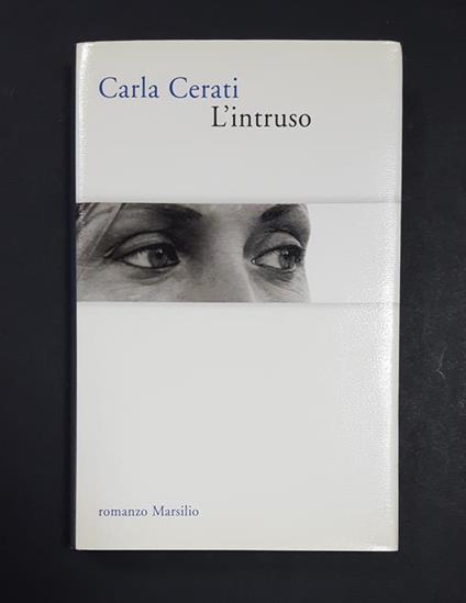 L' intruso. Marsilio. 2004 - I. Dedica dell'Autrice al frontespizio - Carla Cerati - copertina