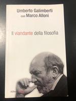 Galimberti Umberto (con Marco Alloni). Il viandante della filosofia. Aliberti editore 2011. Dedica di Marco Alloni