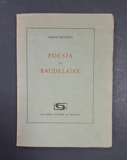 Poesia in Baudelaire. Ca' Diedo Editore. 1961. Dedica dell'Autore all'occhiello - Gianni Nicoletti - copertina