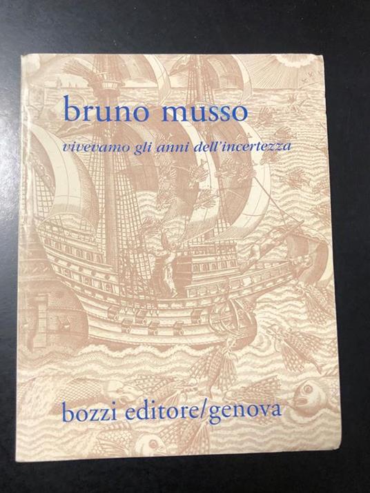 Vivevamo gli anni dell'incertezza. Bozzi Editore 1997. Con dedica dell'autore - Bruno Musso - copertina