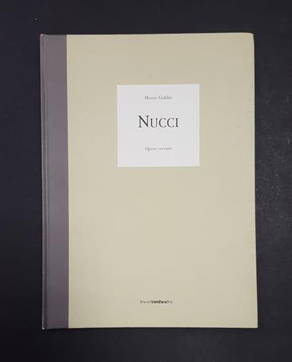 Nucci. Opere recenti. Linea d'ombra Libri. 2005. Con biglietto autografo dell'Artista - Marco Goldin - copertina
