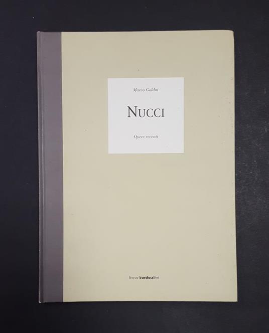 Nucci. Opere recenti. Linea d'ombra Libri. 2005. Con biglietto autografo dell'Artista - Marco Goldin - copertina