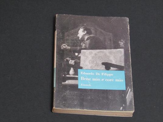 Bene mio e core mio. Einaudi. 1956-I - Eduardo De Filippo - copertina