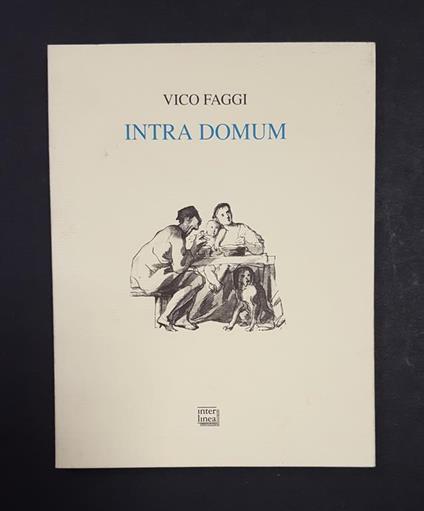 Intra domum. Interlinea Edizioni. 2003. Ed. num., ns es. 331/999. Dedica dell'Autore all'occhiello - Vico Faggi - copertina