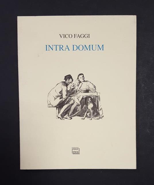 Intra domum. Interlinea Edizioni. 2003. Ed. num., ns es. 331/999. Dedica dell'Autore all'occhiello - Vico Faggi - copertina