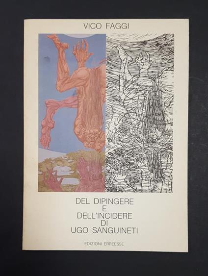 Del dipingere e dell'incidere di Ugo Sanguinetti. Edizioni Erreesse. 1989 - I. Tir .lim., ns es. n. 49/300. Dedica dell'Autore al frontespizio - Vico Faggi - copertina