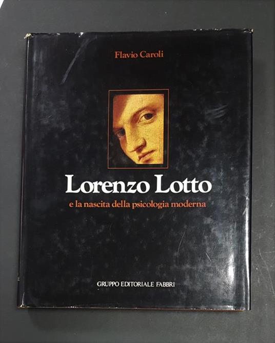 Flavio Caroli. Lorenzo Lotto e la nascita della psicologia moderna. Fabbri. 1980 - I. Dedica dell'Autore al frontespizio - Flavio Caroli - copertina