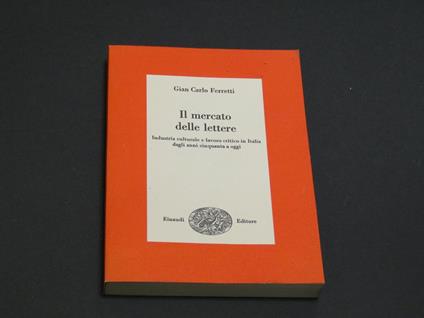 Il mercato delle lettere. Einaudi. Saggi. 1979-I. Con dedica autore - Gian Carlo Ferretti - copertina