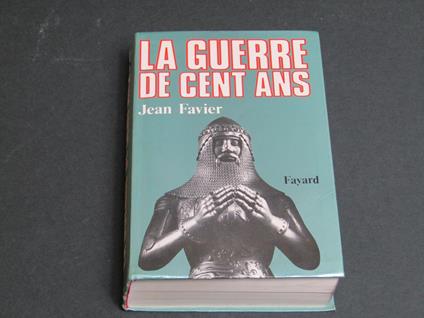 La Guerre de Cent Ans. Fayard. 1998 - I - Jean Favier - copertina
