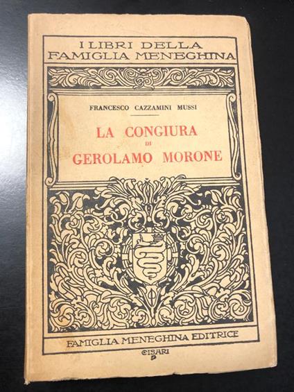 La congiura di Gerolamo Morone. Famiglia meneghina editrice 1945 - Francesco Cazzamini Mussi - copertina
