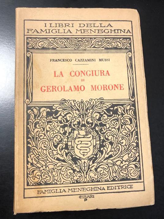 La congiura di Gerolamo Morone. Famiglia meneghina editrice 1945 - Francesco Cazzamini Mussi - copertina