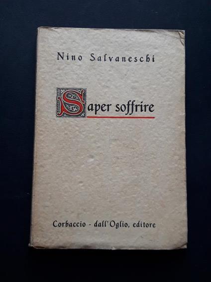 Saper soffrire. Corbaccio- dall'Oglio. 1941-I - Nino Salvaneschi - copertina