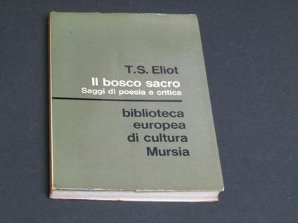 Eliot T.S. Il bosco sacro. U. Mursia & C. 1971 - Thomas S. Eliot - copertina