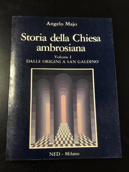 Storia della Chiesa ambrosiana. NED 1981. Vol I - Angelo Majo - copertina
