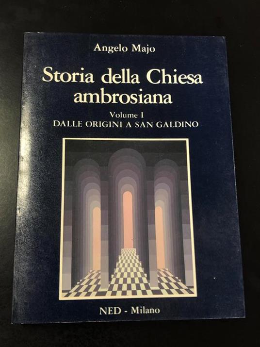 Storia della Chiesa ambrosiana. NED 1981. Vol I - Angelo Majo - copertina