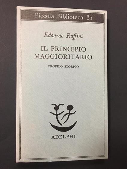 Il principio maggioritario. Profilo storico. Adelphi. 1976 - Edoardo Ruffini - copertina