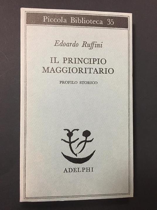 Il principio maggioritario. Profilo storico. Adelphi. 1976 - Edoardo Ruffini - copertina