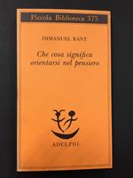 Kant Immanuel. Che cosa significa orientarsi nel pensiero. Adelphi. 1996