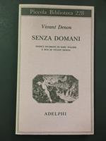 Senza domani. Dodici incisioni di Karl Walser e due di Vivant Denon. Adelphi. 1989