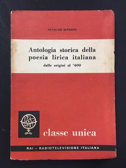 Sapegno Natalino. Antologia storica della poesia lirica italiana dalle origini al '400. Eri edizioni Rai .1963 - Natalino Sapegno - copertina
