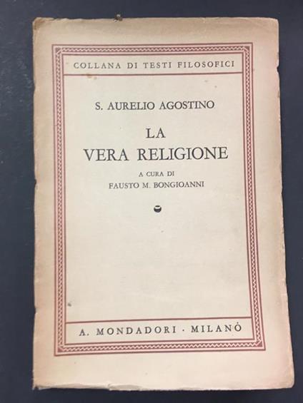 La vera religione. A cura di Fausto M. Bongioanni. Mondadori. 1938 - Aurelio Agostino - copertina