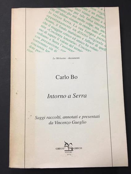 Intorno a Serra. Saggi raccolti, annotati e presentati da Vincenzo Gueglio. Greco editori. 1998 - Carlo Bo - copertina