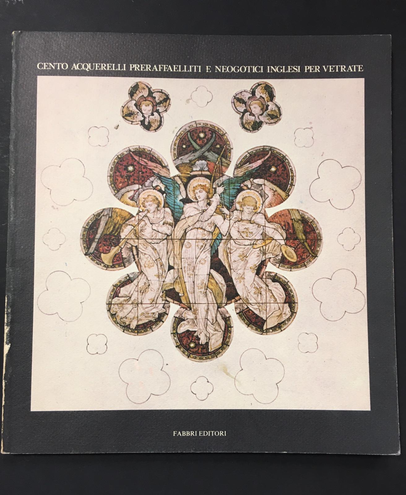 Cento acquerelli preraffaelliti e neogotici inglesi per vetrate. A cura di Fabbri. 1984