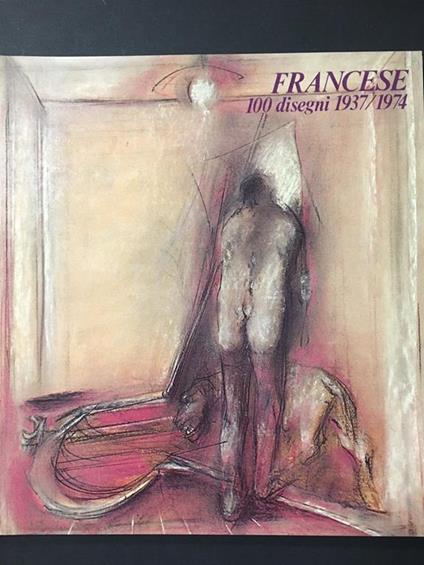 Francese. 100 disegni 1937-1974. A cura di Mario De Michele. Electa. 1975 - Mario De Micheli - copertina