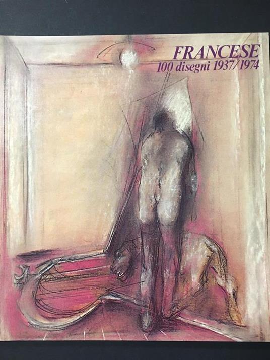Francese. 100 disegni 1937-1974. A cura di Mario De Michele. Electa. 1975 - Mario De Micheli - copertina