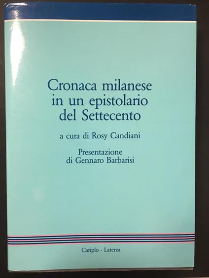 Cronoca Milanese in un epistolario del Settecento. Cariplo - Laterza. 1988 - Rosy Candiani - copertina