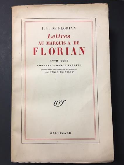 De Florian J.P. Lettres au marquis a. de Florian 1779-1793. Correspondance inèdite. Gallimard. 1957 - copertina
