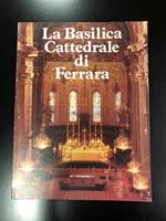 La Basilica Cattedrale di Ferrara. Specimen 1980