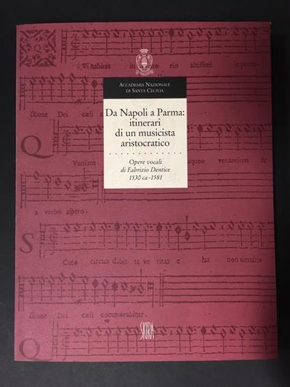 Da Napoli a Parma: itinerari di un musicista aristocratico. Opere vocali di Fabrizio Dentice 1530 ca-1581. A cura di Skira. 1998 - Dinko Fabris - copertina