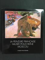 Aa.Vv. La Peinture Francaise Musèe Pouchkine Moscou. Fondation Pierre Gianadda. 2005