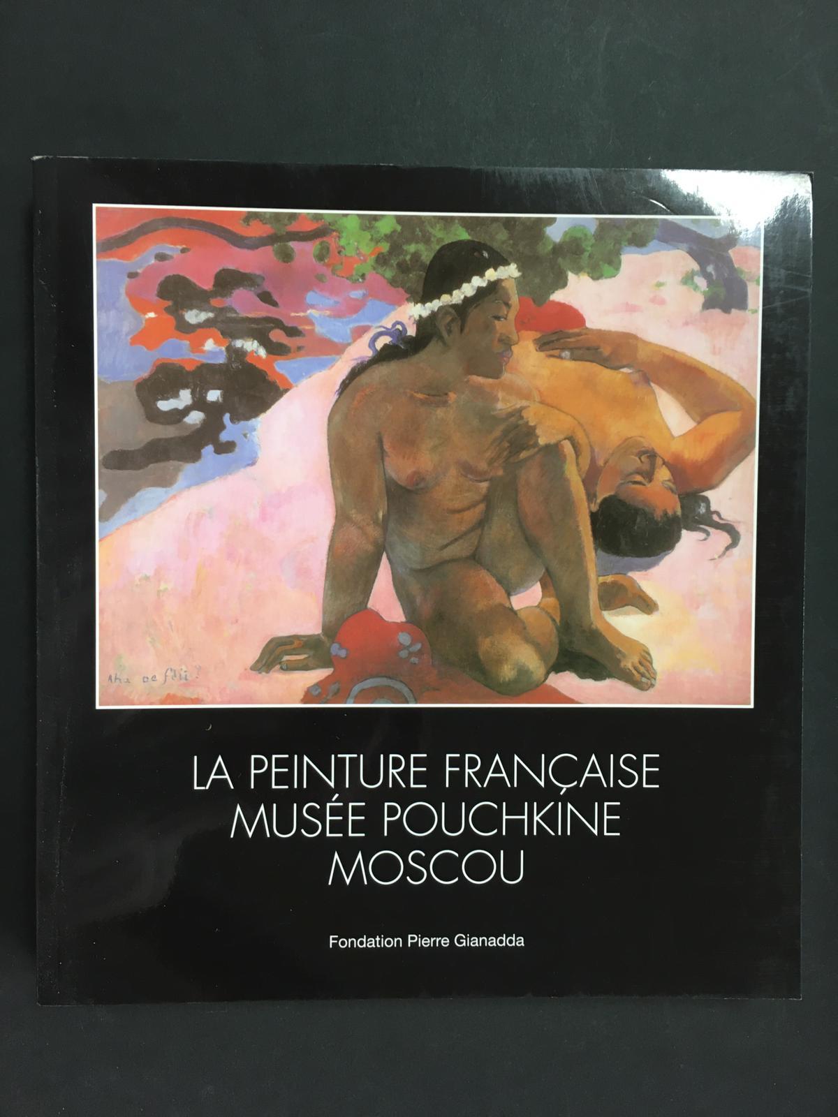 Aa.Vv. La Peinture Francaise Musèe Pouchkine Moscou. Fondation Pierre Gianadda. 2005