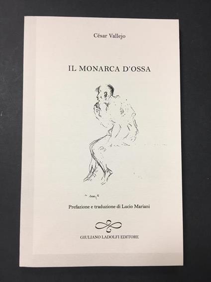 Il monarca d'ossa. Giuliano Ladolfi. 2014 - César Vallejo - copertina