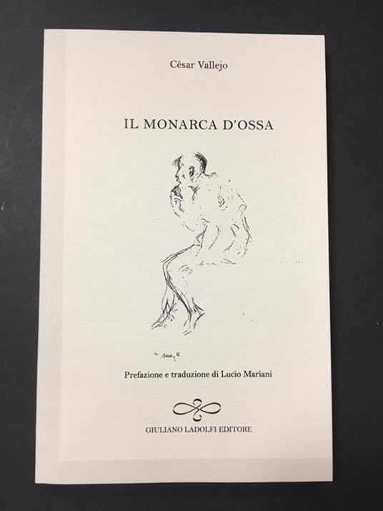 Il monarca d'ossa. Giuliano Ladolfi. 2014 - César Vallejo - copertina