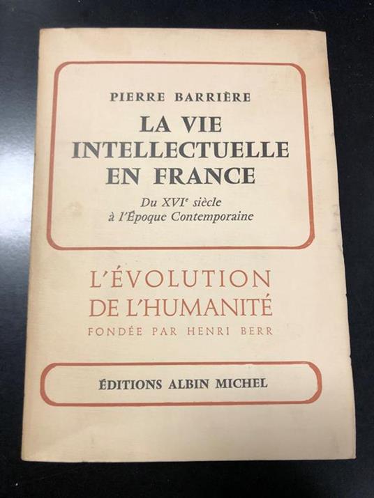 La vie intellectuelle en France. Du XVI siècle à l'Epoque Contemporaine. Editions Albin Michel 1961 - copertina