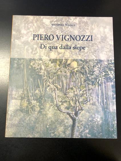 Natali Antonio. Piero Vignozzi. Di qua dalla siepe. Museo Marino Marini 2006 - Antonio Natali - copertina