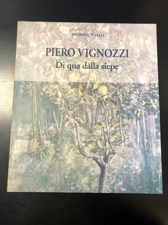Natali Antonio. Piero Vignozzi. Di qua dalla siepe. Museo Marino Marini 2006 - Antonio Natali - copertina