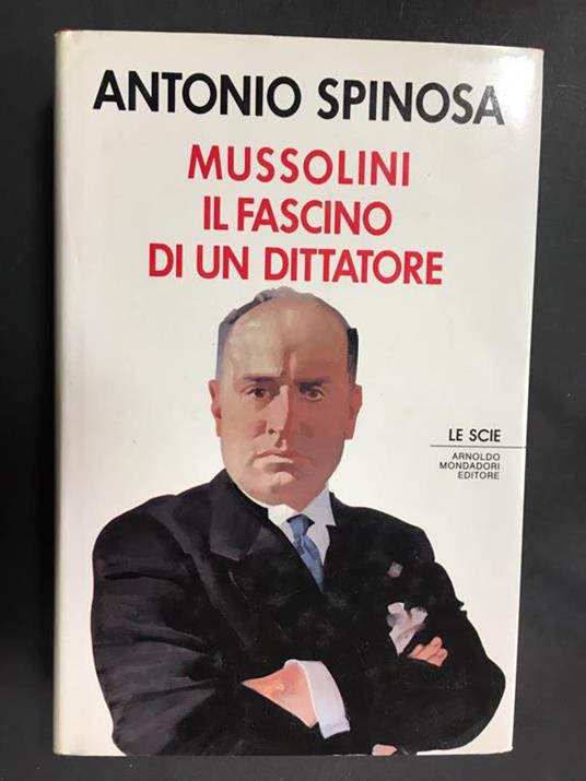Mussolini il fascino di un dittatore. Mondadori. 1989-I - Antonio Spinosa - copertina