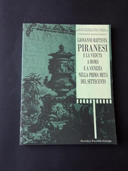 Aa. Vv. Giovanni Battista Piranesi E La Veduta A Roma E A Venezia Nella Prima Metà Del Settecento. Fratelli Palombi Editori. 1991- Ii - copertina