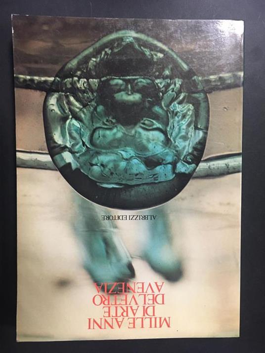Aa.Vv. Mille Anni Di Arte Del Vetro A Venezia. Albrizzi Editore. 1982 - copertina